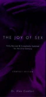 The Joy of Sex: Fully Revised and Completely Updated for the 21st Century, Compact Edition - Alex Comfort