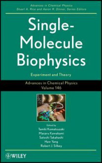 Advances in Chemical Physics, Single Molecule Biophysics: Experiments and Theory - Tamiki Komatsuzaki, M. Kawakami, Satoshi Takahashi, Haw Yang