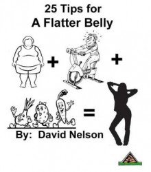 25 Tips for a Flatter Belly - David Nelson