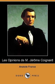 Les Opinions de M. Jerome Coignard - Anatole France