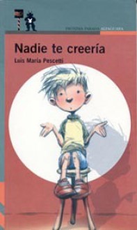 Nadie Te Creeria = Nobody Would Believe It - Luis María Pescetti