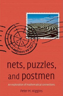 Nets, Puzzles, and Postmen: An Exploration of Mathematical Connections - Peter M Higgins