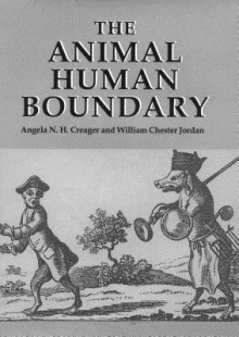 The Animal/Human Boundary: Historical Perspectives - Angela N. H. Creager