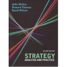 Strategy: Analysis and Practice - John McGee, David M. Wilson, Howard Thomas