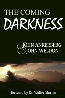 The Coming Darkness - John Ankerberg, John Weldon