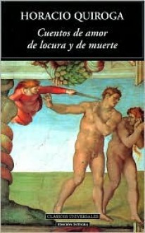 Cuentos de amor de locura y de muerte - Horacio Quiroga