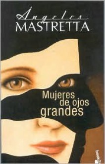 Mujeres De Ojos Grandes - Ángeles Mastretta