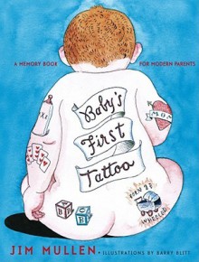 Baby's First Tattoo: A Memory Book for Modern Parents - Jim Mullen