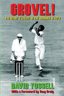 Grovel!: The Story & Legacy of the Summer of 1976 - David Tossell