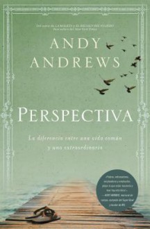 Perspectiva: La Diferencia Entre Una Vida Comun y Una Extraordinaria - Andy Andrews