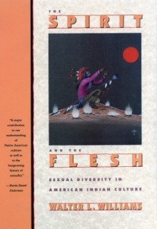 The Spirit and the Flesh: Sexual Diversity in American Indian Culture - Walter L. Williams, Walter Williams