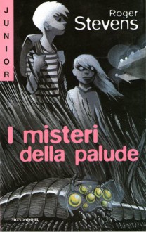 I misteri della palude - Roger Stevens, Alessandra Padoan