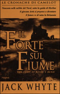 Il forte sul fiume (cronache di Camelot, # 5) - Jack Whyte, Gianna Lonza