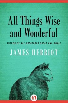 All Things Wise and Wonderful - James Herriot