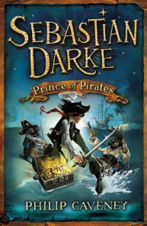 Sebastian Darke: Prince of Pirates - Philip Caveney