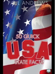 50 Quick USA State Facts: 300 Facts about USA States - Paul Andrews