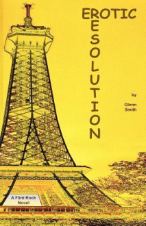 Erotic Resolution: A Flint Rock Novel - Glenn Smith