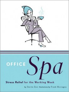 Office Spa: Stress Relief for the Working Week - Darrin Zeer, Frank Montagna