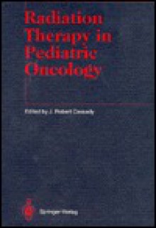 Radiation Therapy In Pediatric Oncology - K.K. Ang, J. Robert Cassady