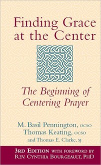 Finding Grace at the Center: The Beginning of Centering Prayer - Thomas Keating