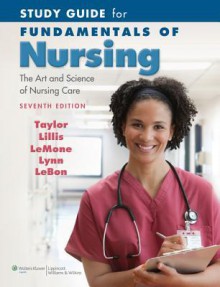 Study Guide for Fundamentals of Nursing: The Art and Science of Nursing Care - Carol R. Taylor