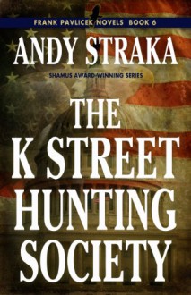 The K Street Hunting Society (Frank Pavlicek Mysteries Book 6) - Andy Straka