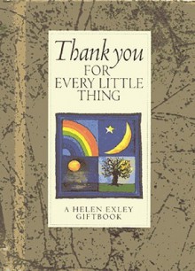 Thank You For Every Little Thing (Helen Exley Giftbooks) - Helen Exley