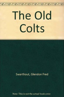 The Old Colts - Glendon Swarthout