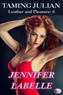 Taming Julian (Leather and Pleasure 6) - Jennifer Labelle