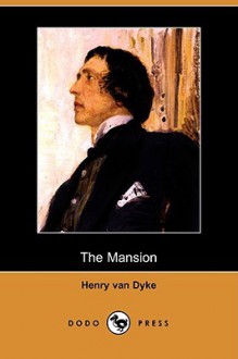 The Mansion (Dodo Press) - Henry van Dyke