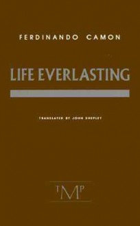 Life Everlasting - Ferdinando Camon, John Shepley