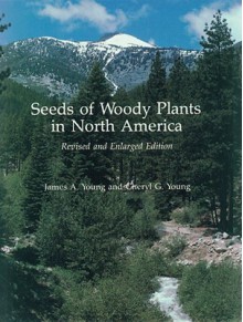 Seeds of Woody Plants in North America: Revised and Enlarged Edition - James Young