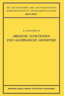 Abelsche Funktionen Und Algebraische Geometrie - Fabio Conforto, Wolfgang Grobner, Aaldo Andreotti, M Rosati