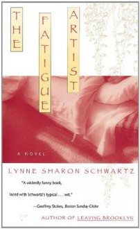 Fatigue Artist - Lynne Sharon Schwartz