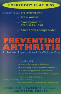 Preventing Arthritis: A Holistic Approach to Life Without Pain - Ronald M. Lawrence, Martin Zucker