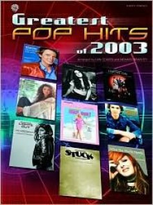 Greatest Pop Hits Of 2003- Easy Piano Edition - Dan Coates, Richard Bradley