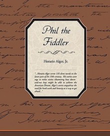 Phil the Fiddler: Or, the Story of a Young Street Musician - Horatio Alger Jr.