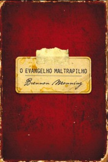 O evangelho maltrapilho - Brennan Manning