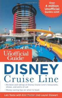 The Unofficial Guide to the Disney Cruise Line - Erin Foster, Len Testa