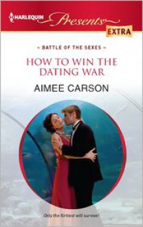 How to Win the Dating War (Harlequin Presents Extra Series #224) - Aimee Carson