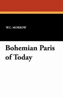 Bohemian Paris of Today - W.C. Morrow, Edouard Cucuel