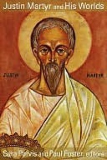 Justin Martyr and His Worlds - Paul Foster