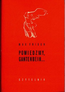 Powiedzmy, Gantenbein... - Max Frisch