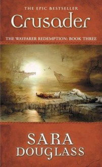 Crusader (Wayfarer Redemption, #6) - Sara Douglass