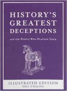 History's Greatest Deception, And The People Who Planned Them - Eric Chaline