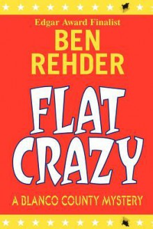 Flat Crazy: Blanco County Mysteries - Ben Rehder