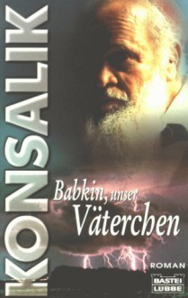 Babkin, unser Väterchen. - Heinz G. Konsalik