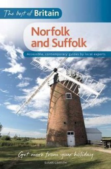 The Best of Britain: Norfolk and Suffolk: A Contemporary Guide to Norfolk and Suffolk Written by a Local Expert - Susan Griffith