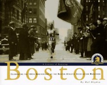 Boston, a Century of Running : Celebrating the 100th Anniversary of the Boston Athletic Association Marathon - Hal Higdon