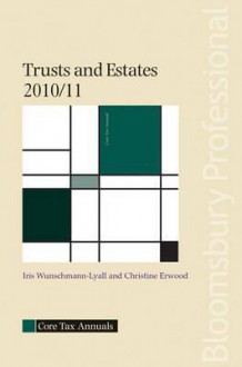 Trusts and Estates 2010/11 - Christine Erwood, Iris Wunschmann-lyall